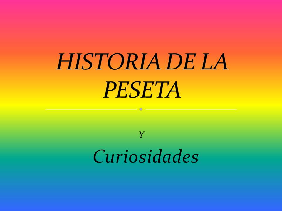 HISTORIA DE LA PESETA – CURIOSITATS